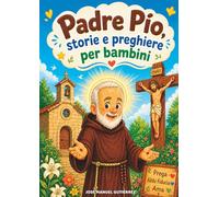 PADRE PIO, STORIE E PREGHIERE PER BAMBINI: I momenti più importanti del frate francescano