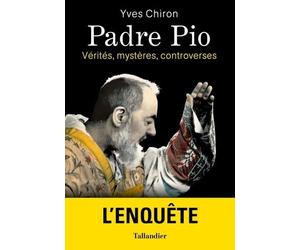 Padre Pio: Vérités, mystères, controverses