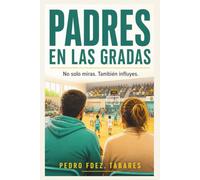 Padres en las gradas: Cómo acompañar a tu hijo en el deporte sin presionarle ni romper la relación
