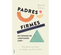 Padres firmes en tiempos de confusión LGBT+: Discipule a sus hijos sin miedo, con fe y verdad / Parenting without Panic in an LGBT-Affirming World: ... with Jesus’ Truth and Love (Spanish Edition)