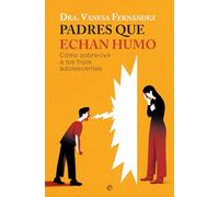 Padres que echan humo: Cómo sobrevivir a los hijos adolescentes