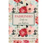 Padrinho, conte-me sua história: Um livro para completar, compartilhar lembranças, transmitir valores e fortalecer os laços familiares