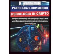 PADRONANZA COMMERCIO PSICOLOGIA IN CRIPTO: Il progetto completo passo dopo passo per Day Trading e Swing Trading mercato valutario, creazione di ... rialzisti/ribassisti, + Quaderno di lavo
