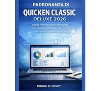 PADRONANZA DI QUICKEN CLASSIC DELUXE 2026: La guida completa passo dopo passo per la gestione del budget, gli investimenti e la sicurezza finanziaria a vita