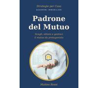 PADRONE DEL MUTUO: SEGLI, OTTIENI E GESTISCI IL MUTUO DA PROTAGONISTA.