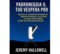 Padroneggia il tuo Vespera Pro: Sblocca l'astrofotografia senza sforzo e cattura il cielo notturno come un professionista