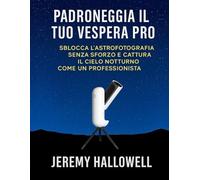 Padroneggia il tuo Vespera Pro: Sblocca l'astrofotografia senza sforzo e cattura il cielo notturno come un professionista