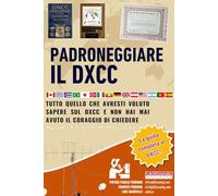 Padroneggiare il DXCC: Tutto quello che avresti voluto sapere sul DXCC e non hai mai avuto il coraggio di chiedere