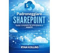 Padroneggiare SharePoint: Guida completa da principiante a esperto