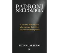 PADRONI NELL'OMBRA: La nuova élite ebraica che governa il mondo. Chi sono e come operano.