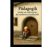 Pädagogik - Kinder als Aussenseiter der modernen Gesellschaft