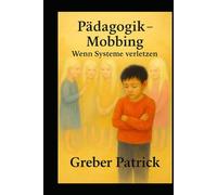 Pädagogik - Mobbing - Wenn Systeme verletzen
