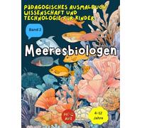 Pädagogisches Ausmalbuch: Wissenschaft und Technologie für Kinder : Band 2 Meeresbiologen: Ein unterhaltsames Ausmalbuch zum Entdecken von Wissenschaft, Mathematik und Ingenieurwesen