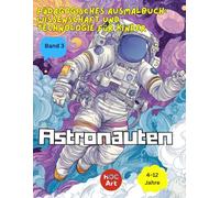 Pädagogisches Ausmalbuch: Wissenschaft und Technologie für Kinder Band 3: Astronauten: Ein unterhaltsames Ausmalbuch zum Entdecken von Wissenschaft, Mathematik und Ingenieurwesen