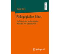 Pädagogisches Ethos: Zur Theorie des professionellen Handelns von Lehrpersonen