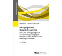 Pädagogisches Gesprächstraining: Lern- und Trainingsprogramm zur Vermittlung pädagogisch-therapeutischer Gesprächs- und Beratungskompetenz