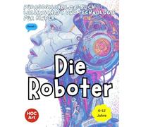 Pädagogisches Malbuch: Wissenschaft und Technologie für Kinder: Die Roboter: Ein unterhaltsames Malbuch, um Wissenschaft, Mathematik und Ingenieurwesen zu entdecken