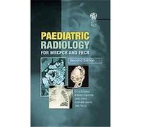 Paediatric Radiology for MRCPCH And FRCR Annabel Copeman, Christopher Schelvan, Jane Young (Auteur)