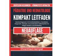 Pädiatrie und Neonatologie Kompakt Leitfaden: Nachschlagewerk mit Krankheitsbildern, Checklisten, Diagnostik, Therapie und praxisnahen Fallbeispielen für Pflege, Studium und Klinikalltag