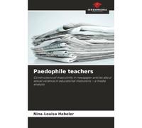 Paedophile teachers: Constructions of masculinity in newspaper articles about sexual violence in educational institutions - a media analysis
