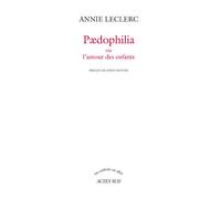 Paedophilia Ou L'amour des enfants - Annie Leclerc - Actes sud - broché - Essai