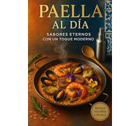“Paella al Día/ Sabores Eternos con un Toque Moderno”
