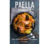 Paella Cookbook: Unlock Delicious Paella Recipes In This Cookbook