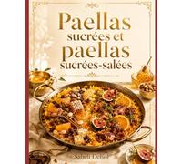 PAELLAS SUCRÉES ET PAELLAS SUCRÉES-SALÉES: Quand le riz de Valence devient dessert, invention et table de fête
