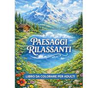 Paesaggi Alpini da Colorare per Adulti: 40 disegni rilassanti di montagne, valli e natura per ridurre lo stress e ritrovare la calma