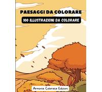 Paesaggi Da Colorare .100 Illustrazioni Da Colorare: Natura, Campagna, Città, Mare, Flora E Fauna Da Colorare - Per Adulti E Ragazzi Copertina Flessibile