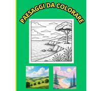 Paesaggi da Colorare per Adulti: 100 immagini da colorare con splendidi paesaggi collinari montani in riva al mare scogliere e strade in mezzo alla ... Ideale per adulti ed anziani. Grande formato.