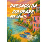 Paesaggi da Colorare per Adulti: 131 pagine antistress con splendidi paesaggi naturali da colorare per rilassarsi, ritrovare la calma interiore e riscoprire la creatività.