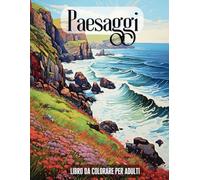 Paesaggi da Colorare per Adulti: Una Raccolta di Paesaggi Incantevoli │Grande Formato │40 Meravigliose e Rilassanti Immagini di Natura, Villaggi, Mare ... ai Principianti che ai Pittori più Esperti.
