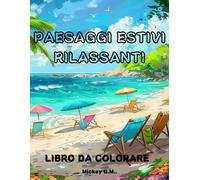 Paesaggi Estivi Rilassanti Da Colorare: Libro Con Paesaggi Di Mare Tutti Da Colorare, Sia Per Bambini Che Per Adulti