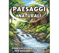 Paesaggi Naturali da Colorare per Adulti: Foreste, Fiumi e Orizzonti per Ridurre lo Stress degli adulti e dei ragazzi