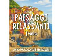 Paesaggi Rilassanti Italia: Libro da colorare per Adulti: Mare, Spiagge e Frasi Rilassanti. 50 Scenari Italiani Facili e Creativi