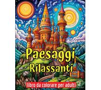 Paesaggi Rilassanti: Libro Da Colorare Per Adulti Con Disegni Incredibili, Paesaggi E Natura Rilassanti, Spiagge Tropicali, Montagne, Scene Di Campagna, Foreste E Molto Altro! (Italian Edition)