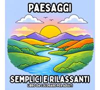 Paesaggi Semplici e Rilassanti: Libro da Colorare per Adulti - Pagine di Natura Semplici e Calme per il Relax e la Mindfulness