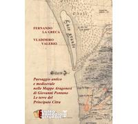 Paesaggio antico e medioevale nelle Mappe Aragonesi di Giovanni Pontano. Le terre del Principato Citra