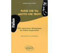 Paese che vai, motto che trovi: 1001 expressions idiomatiques de l'italien d'aujourd'hui