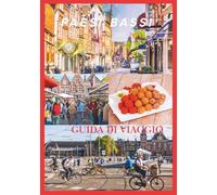 PAESI BASSI GUIDA DI VIAGGIO 2026: Scopri Amsterdam, Rotterdam, Utrecht e dintorni con i segreti della gente del posto e i consigli di viaggio più utili.