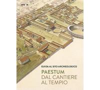 Paestum. Dal cantiere al tempio. Guida al sito archeologico