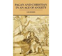 Pagan and Christian in an Age of Anxiety: Some Aspects of Religious Experience from Marcus Aurelius to Constantine