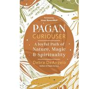 Pagan Curiouser: A Joyful Path of Nature, Magic & Spirituality