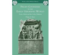 Pagan Goddesses In The Early Germanic World: Eostre, Hreda And The Cult Of Matrons