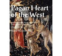 Pagan Heart of the West Embodying Ancient Beliefs and Practices from Antiquity to the Present: II. Nature and Rites
