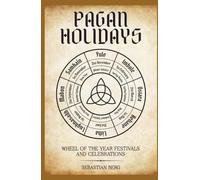 Pagan Holidays: Wheel of the Year Festivals and Celebrations