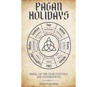 Pagan Holidays: Wheel of the Year Festivals and Celebrations
