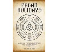 Pagan Holidays: Wheel of the Year Festivals and Celebrations