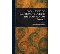 Pagan Ideas of Immortality During the Early Roman Empire
